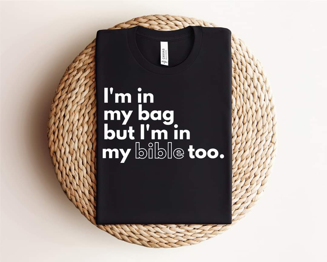 I'm in my bag but I'm in my Bible too.